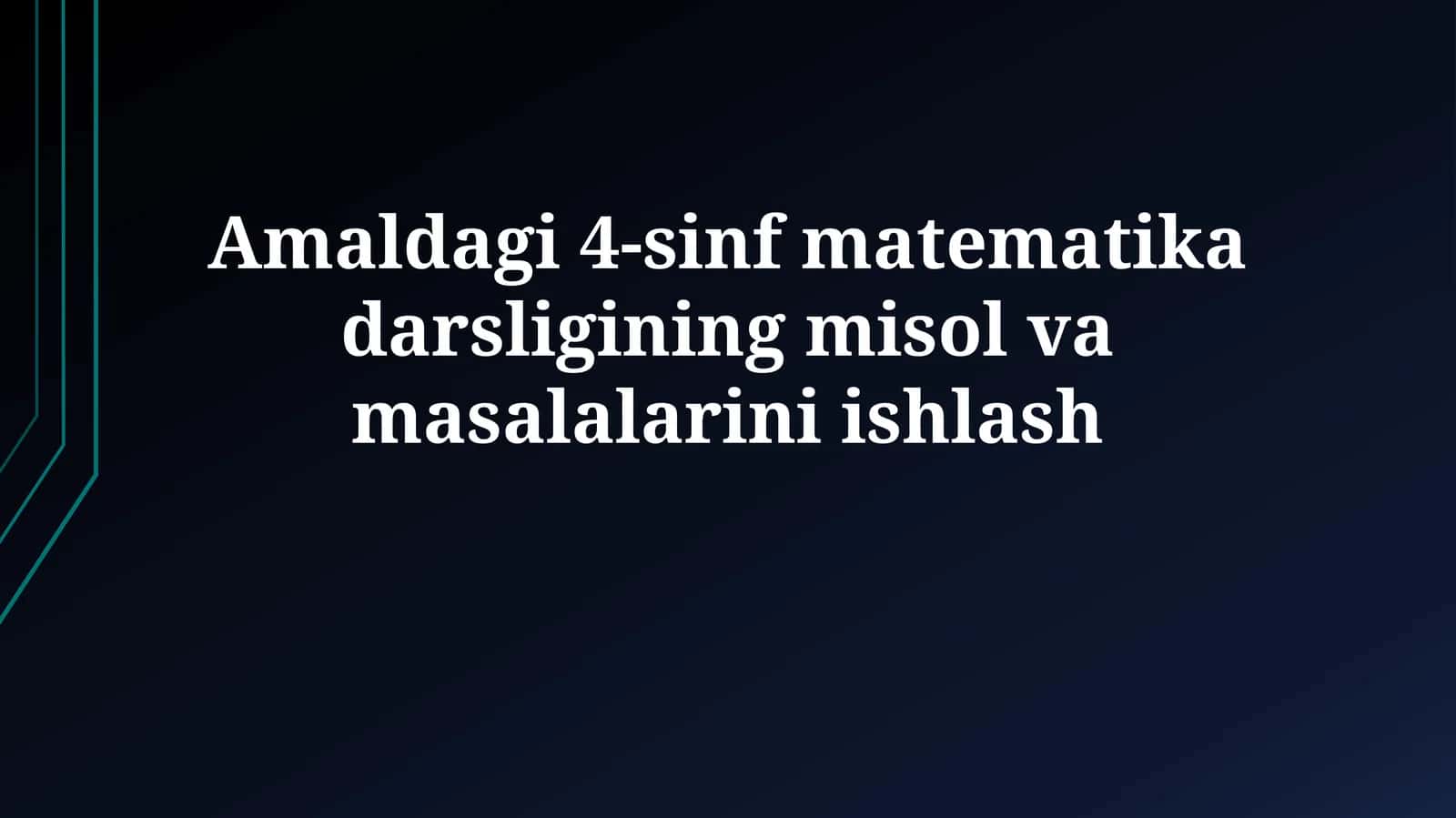 Amaldagi 4-sinf matematika darsligining misol vamasalalariniishlash