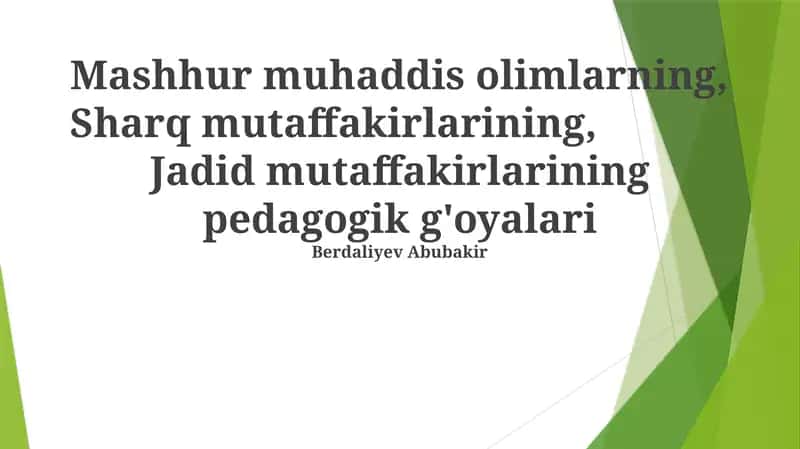 Mashhur muhaddis olimlarning, Sharq mutaffakirlarining, Jadid mutaffakirlarining pedagogik g'oyalari