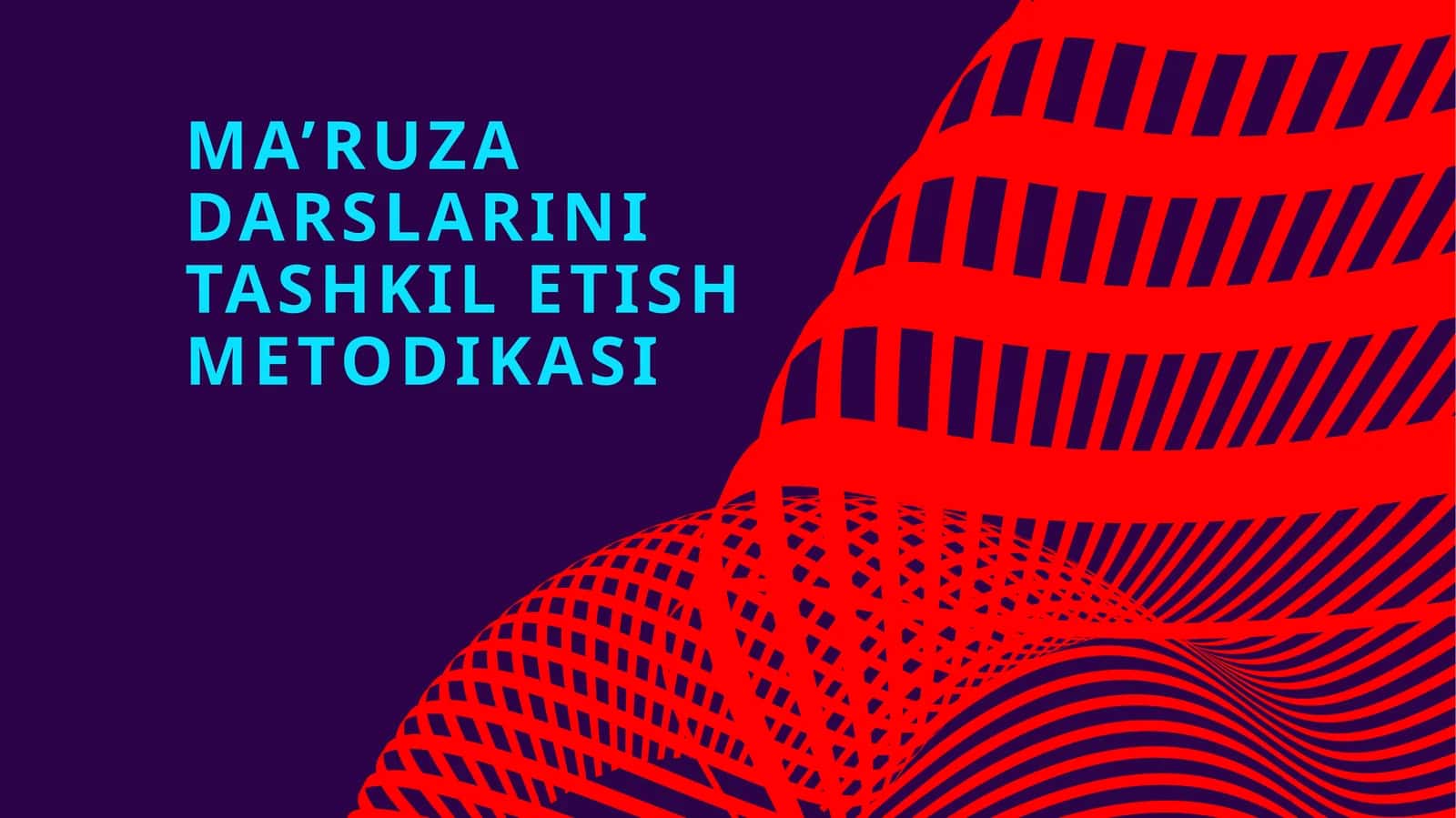 MA’RUZA DARSLARINI TASHKIL ETISH METODIKASI