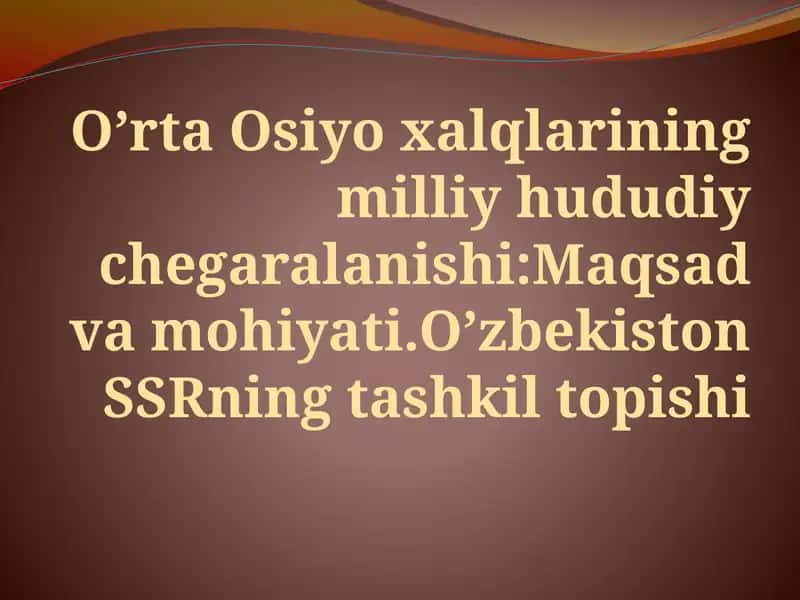 O’rta Osiyoxalqlarining milliy hududiy chegaralanishi
