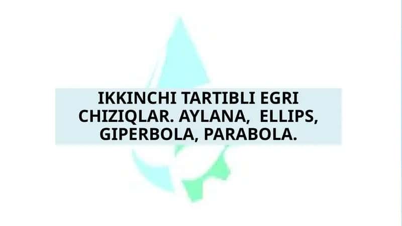 IKKINCHI TARTIBLI EGRI CHIZIQLAR