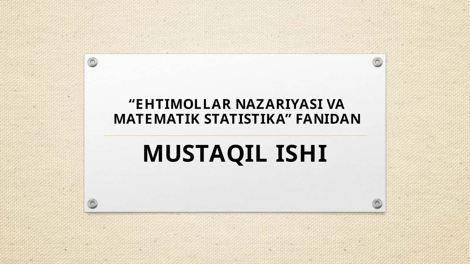 EHTIMOLLAR NAZARIYASI VA MATEMATIK STATISTIKA FANIDAN MUSTAQIL ISHI