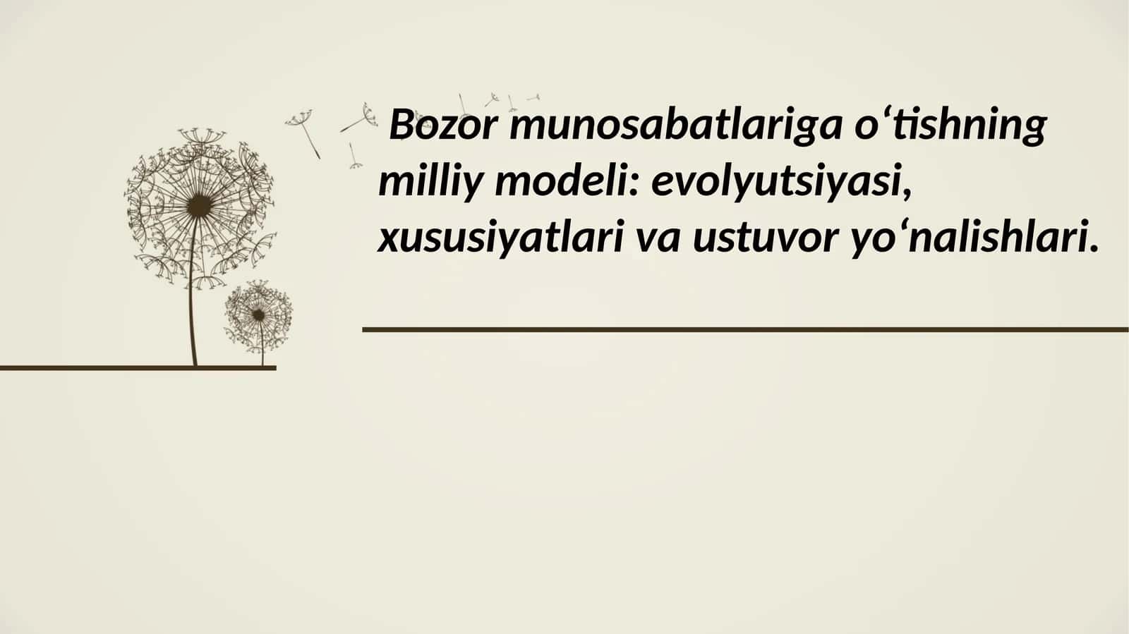 Bozor munosabatlariga o‘tishning milliy modeli: evolyutsiyasi, xususiyatlari va ustuvor yo‘nalishlari