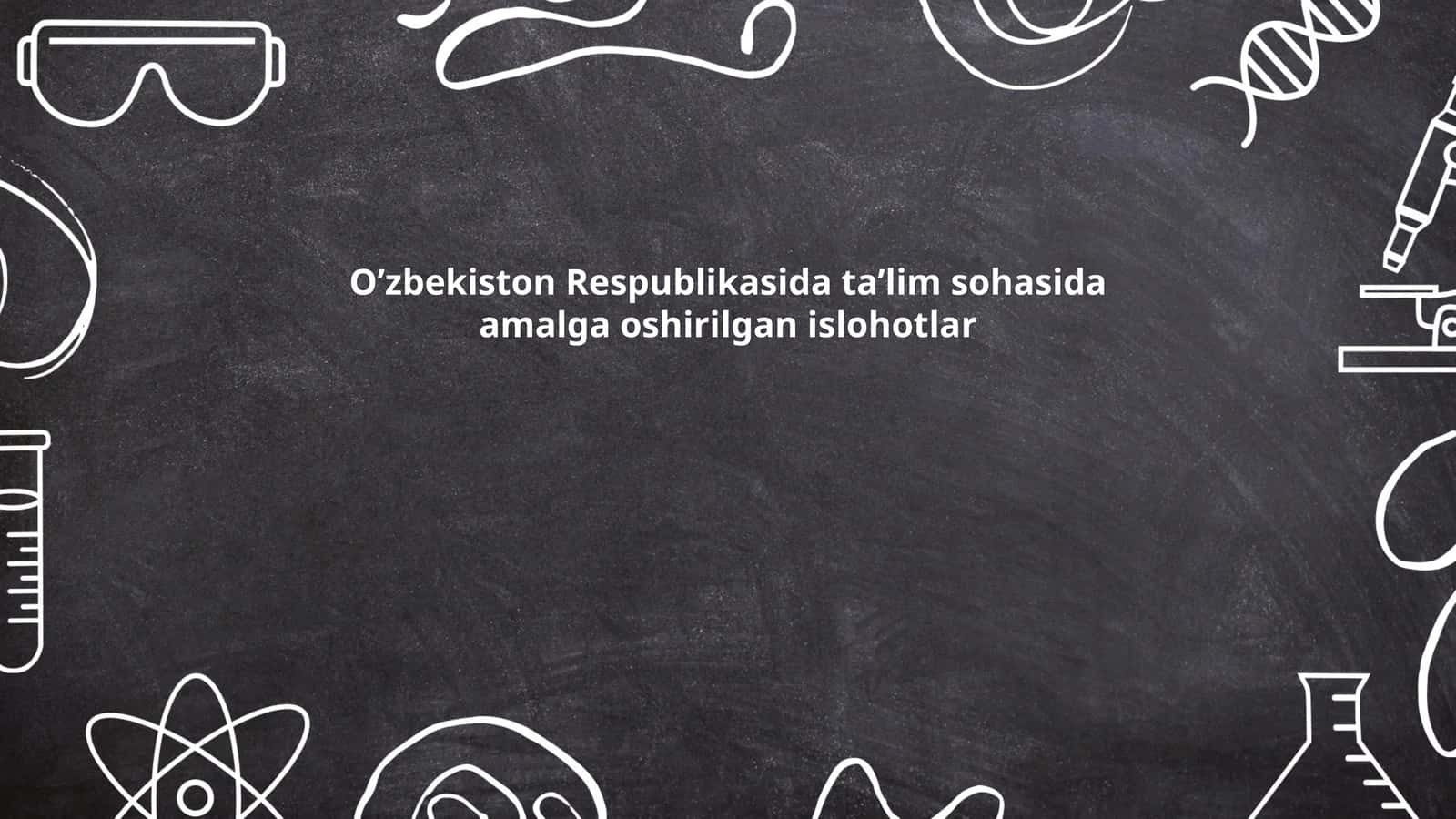 O‘zbekiston Respublikasida ta’lim sohasida amalga oshirilgan islohotlar