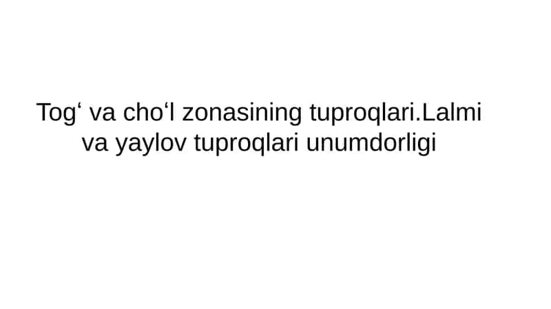 Togʻ va choʻl zonasining tuproqlari.Lalmi va yaylov tuproqlari unumdorligi