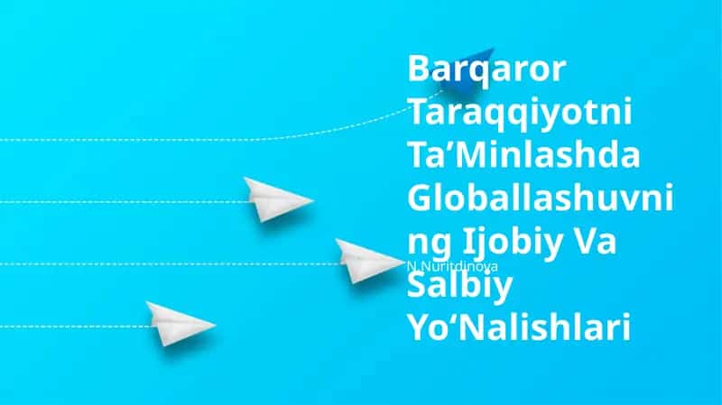 Barqaror Taraqqiyotni TaʼMinlashda Globallashuvning Ijobiy Va Salbiy YoʻNalishlari