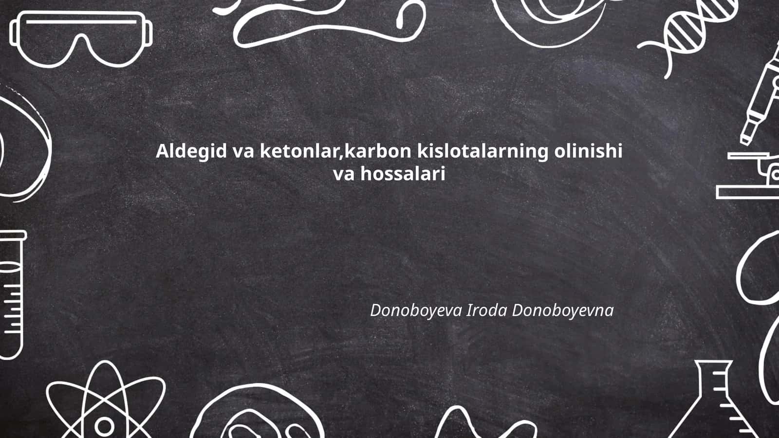 Aldegid va ketonlar,karbon kislotalarning olinishi va hossalari