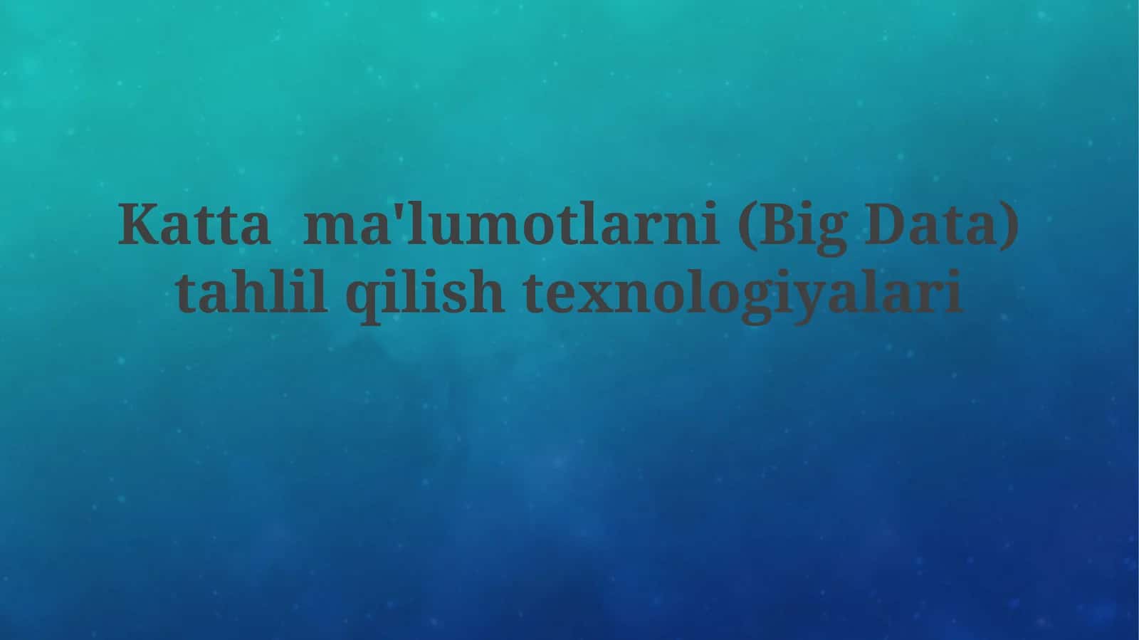 Kattama'lumotlarni(Big Data)tahlilqilishtexnologiyalari