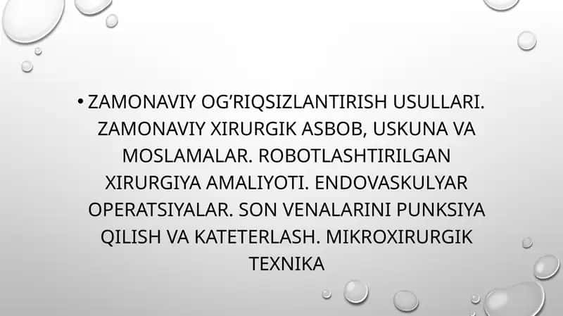 Zamonaviy og’riqsizlantirish usullari. Zamonaviy xirurgik asbob, uskuna va moslamalar. Robotlashtirilgan xirurgiya amaliyoti. Endovaskulyar operatsiyalar. Son venalarini punksiya qilish Va kateterlash. Mikroxirurgik texnika