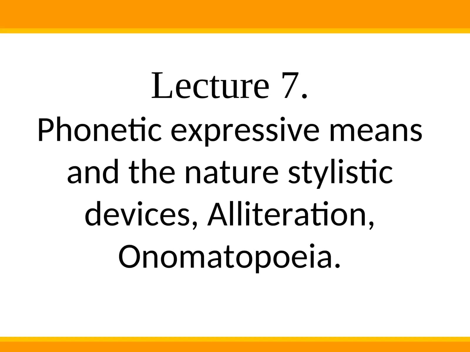 Phonetic expressive means and the nature stylistic devices,Alliteration, Onomatopoeia