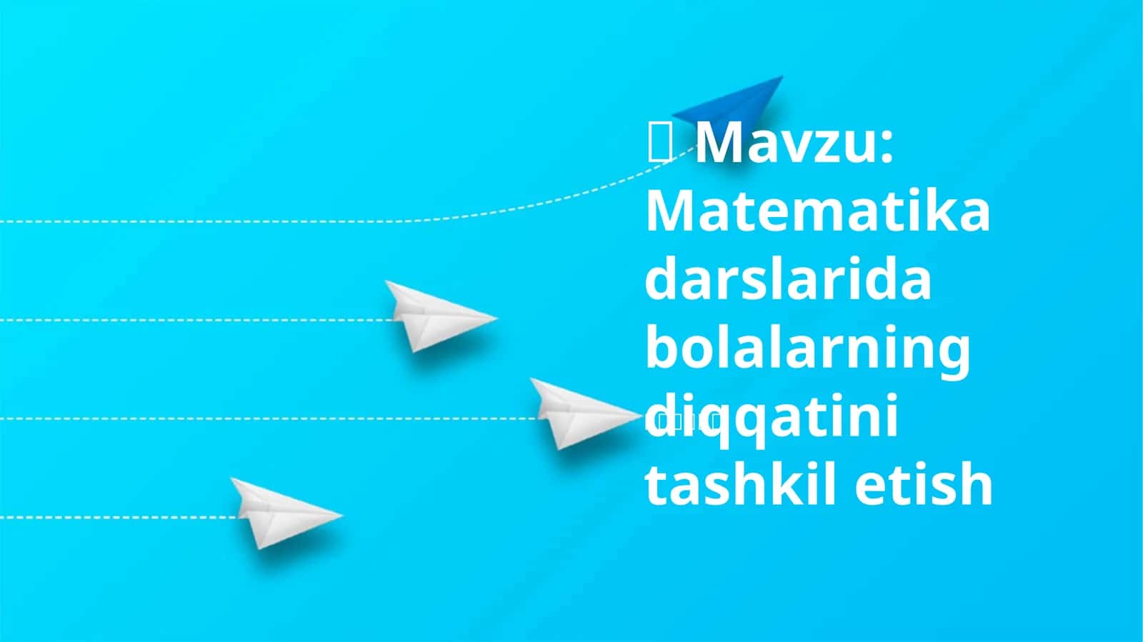 Matematika darslarida bolalarning diqqatini tashkil etish