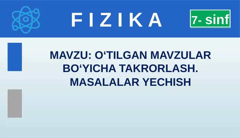 O‘tilgan mavzular bo‘yicha takrorlash (Fizika)