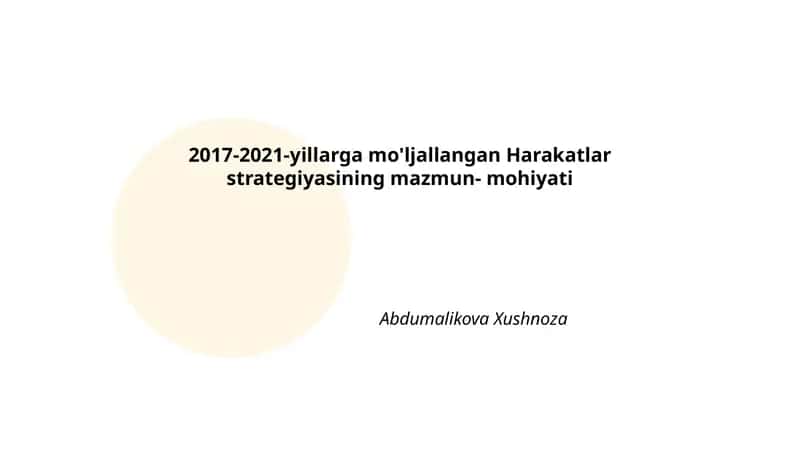 2017-2021-yillarga mo'ljallangan Harakatlar strategiyasining mazmun- mohiyati Abdumalikova Xushnoza