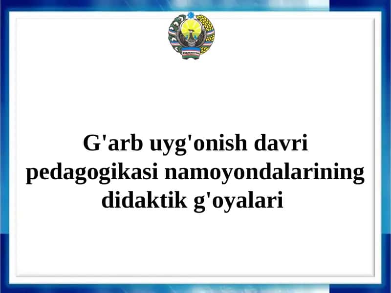G'arb uyg'onish davri pedagogikasi namoyondalarining didaktik g'oyalari