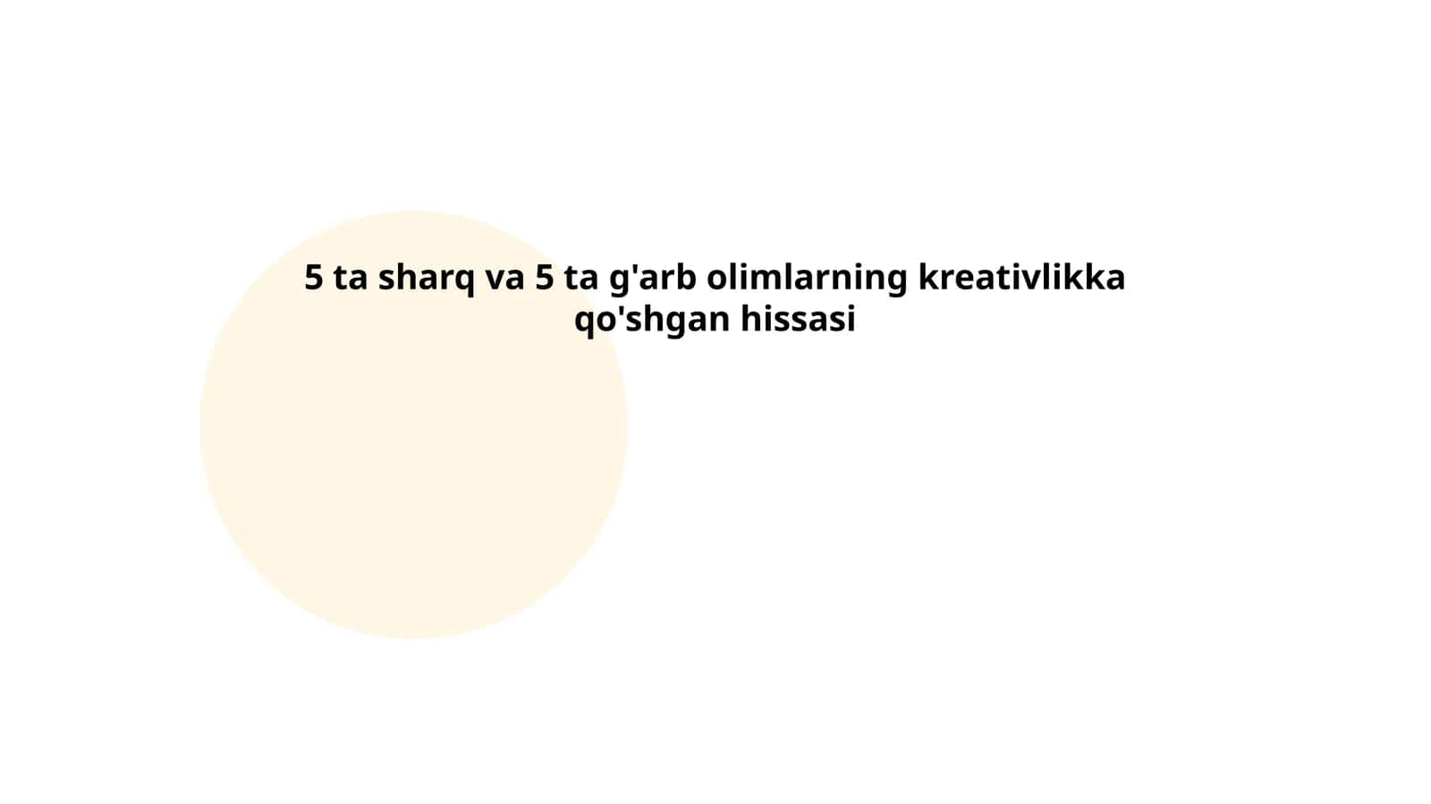 5 ta sharq va 5 ta g'arb olimlarning kreativlikka qo'shgan hissasi