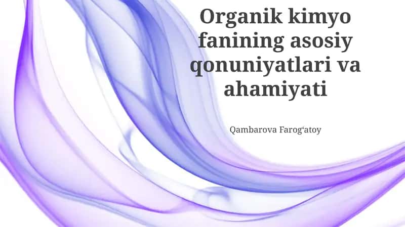 Organik kimyo fanining asosiy qonuniyatlari va ahamiyati