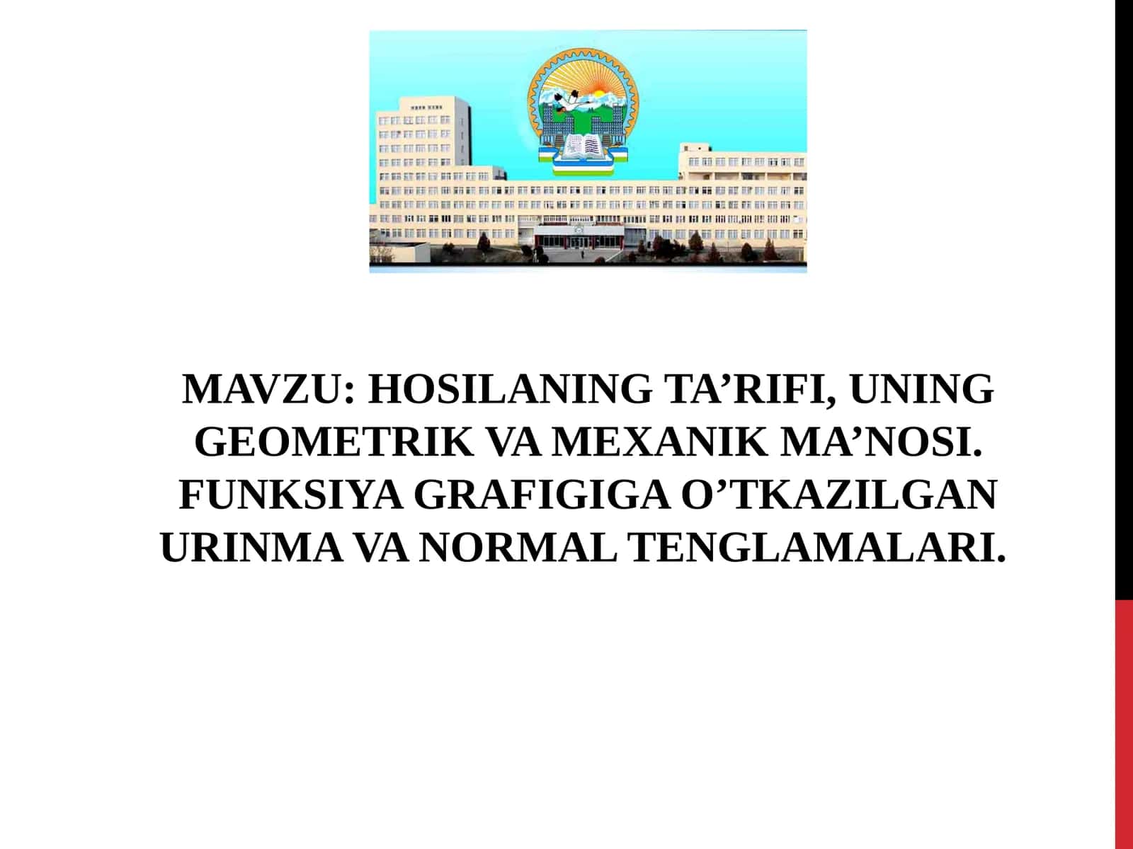 HOSILANING TA’RIFI, UNING GEOMETRIK VA MEXANIK MA’NOSI. FUNKSIYA GRAFIGIGA O’TKAZILGAN URINMA VA NORMAL TENGLAMALARI