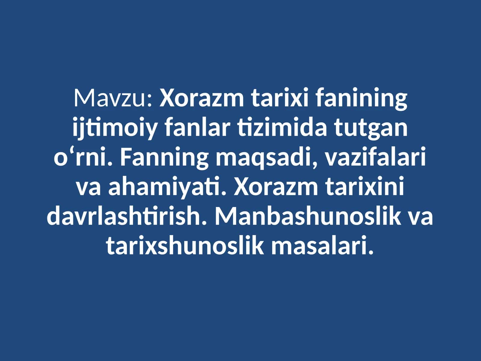 : Xorazm tarixi fanining ijtimoiy fanlar tizimida tutgan o‘rni. Fanning maqsadi, vazifalari va ahamiyati