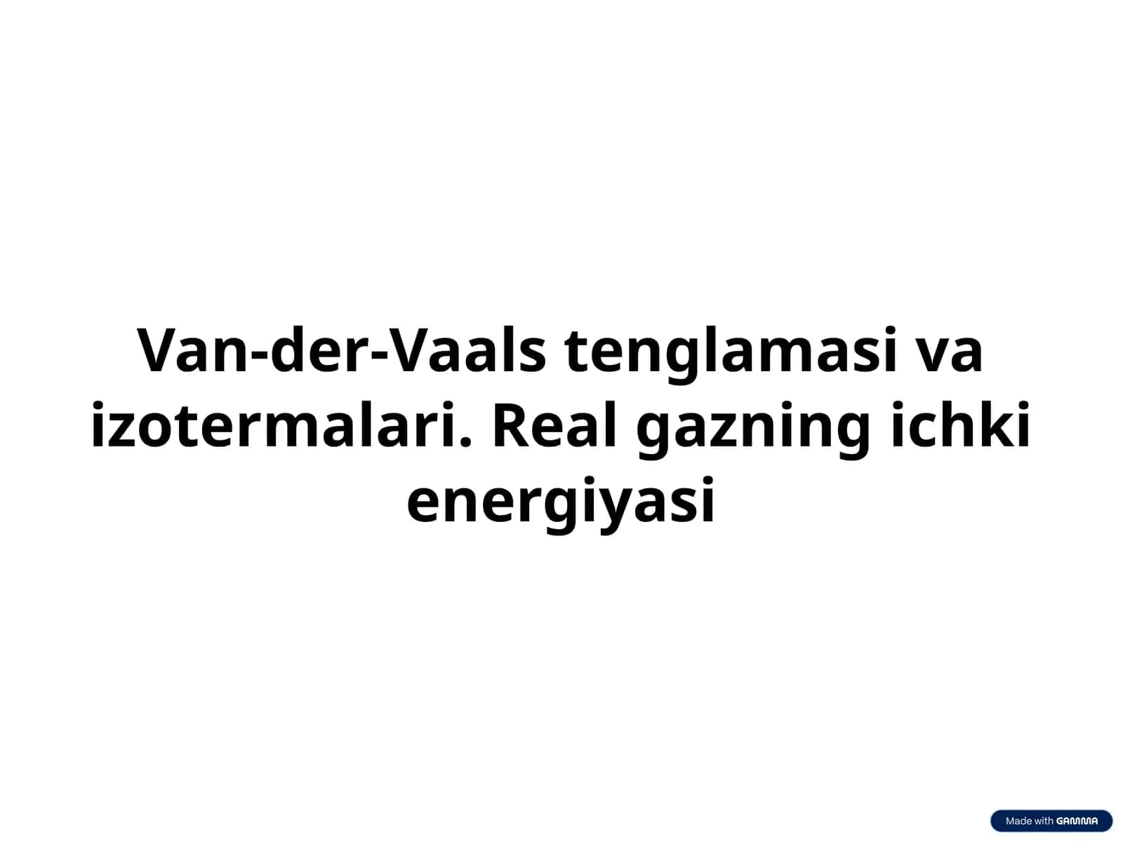 Van-der-Vaals tenglamasi va izotermalari. Real gazning ichki energiyasi