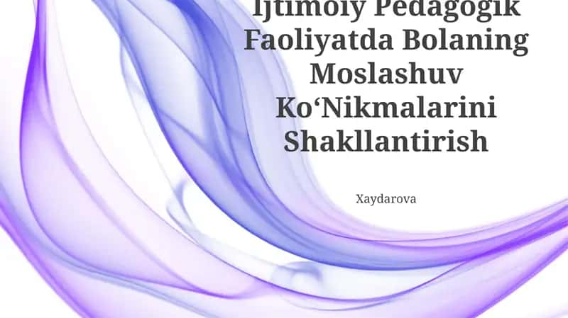 Ijtimoiy Pedagogik Faoliyatda Bolaning Moslashuv Ko'nikmalarini Shakllantirish