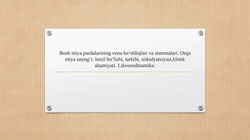 Bosh miya pardalarining vena bo‘shliqlari va sistemalari. Orqa miya suyug‘i hosil bo‘lishi, tarkibi, sirkulyatsiyasi,klinik ahamiyati. Likvorodinamika.