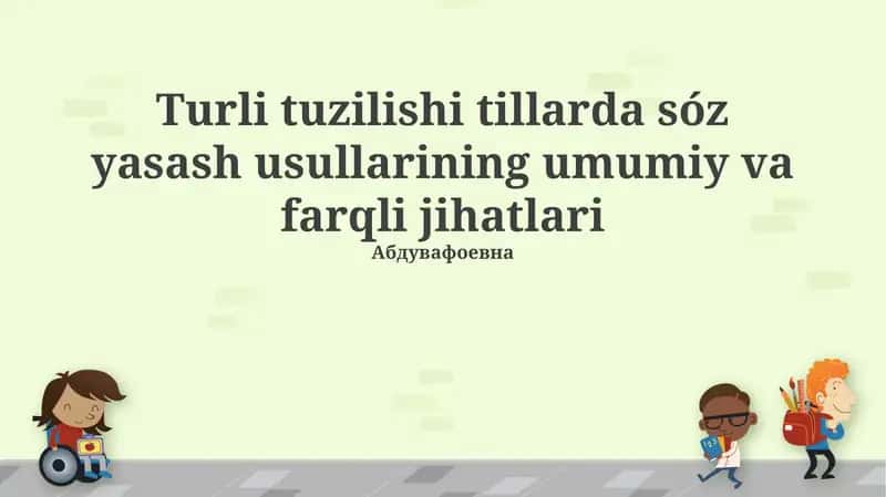 Turli tuzilishdagi tillarda soʻz yasash usullarining umumiy va farqli jihatlari