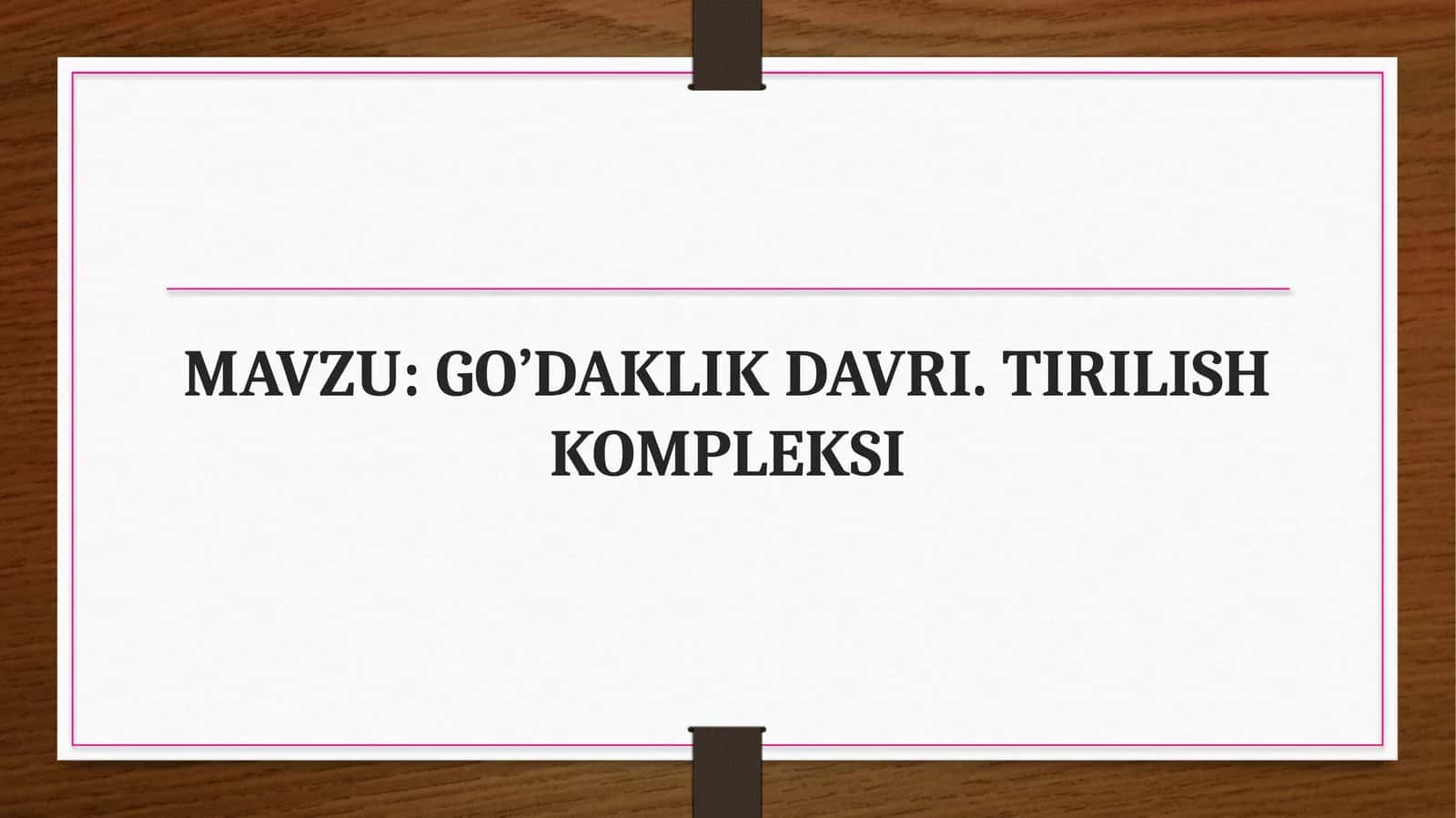 GO’DAKLIK DAVRI. TIRILISH KOMPLEKSI