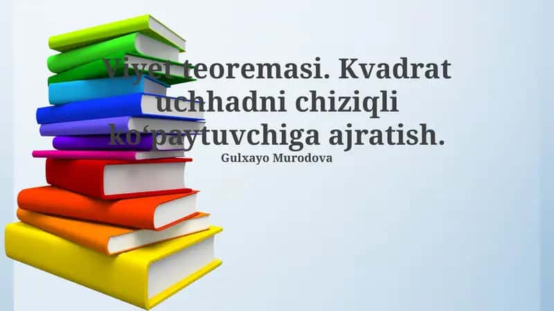 Viyet teoremasi. Kvadrat uchhadni chiziqli koʻpaytuvchiga ajratish