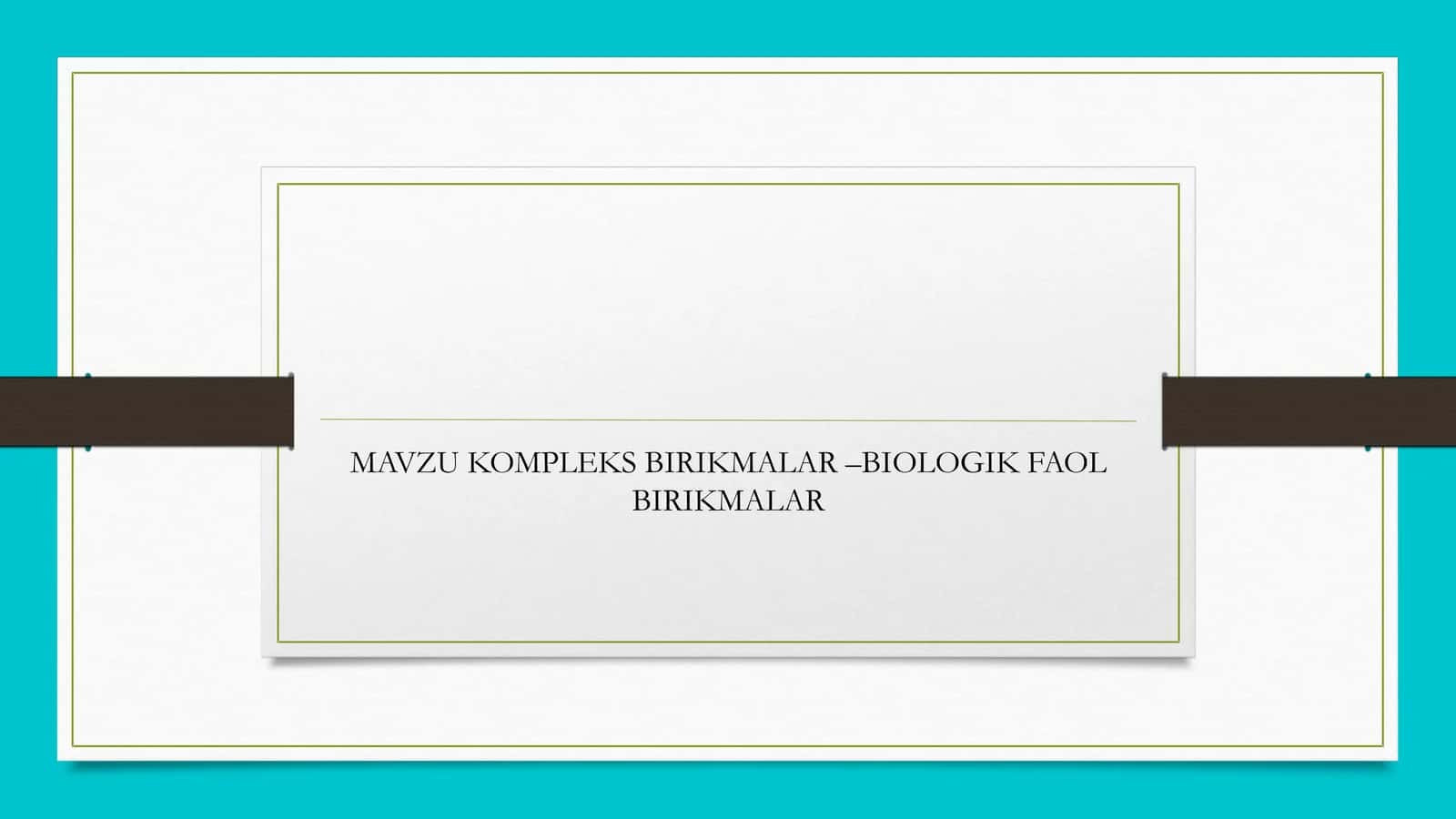 KOMPLEKS BIRIKMALAR –BIOLOGIK FAOL BIRIKMALAR