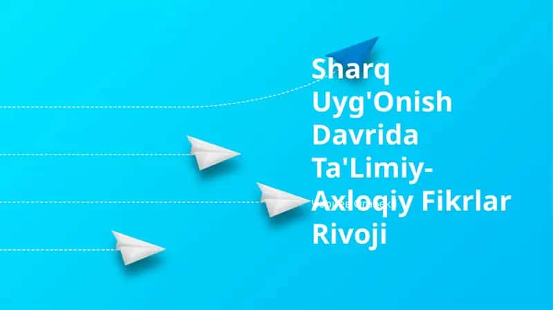 Sharq Uyg'Onish Davrida Ta'Limiy-Axloqiy Fikrlar Rivoji
