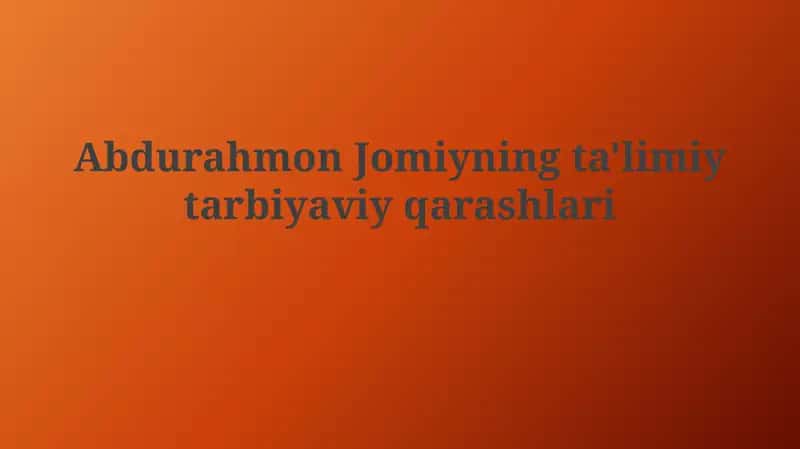 Abdurahmon Jomiyning ta'limiy tarbiyaviy qarashlari