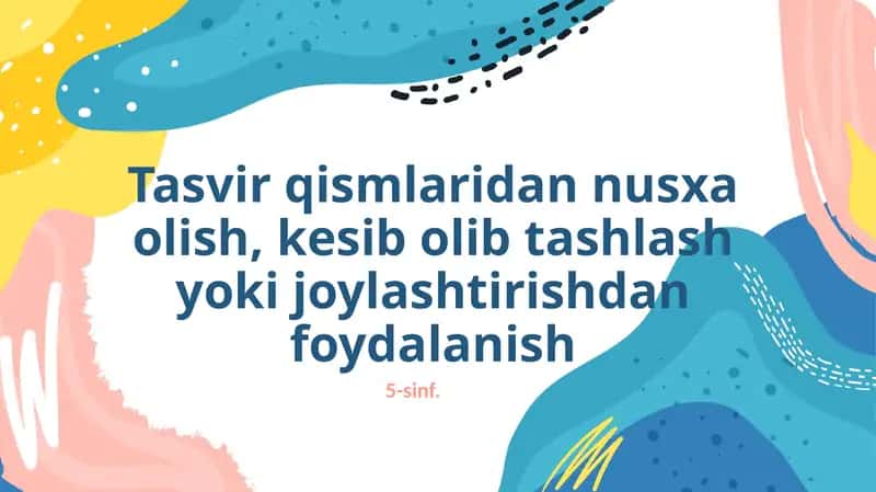 Tasvir qismlaridan nusxa olish, kesib olib tashlash yoki joylashtirishdan foydalanish