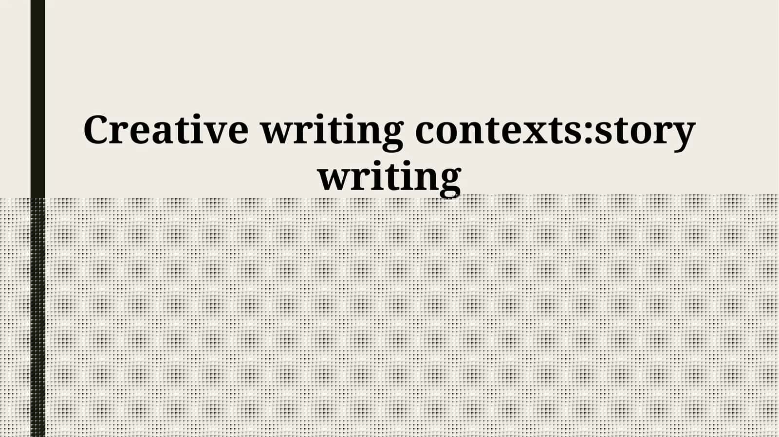 Creative writing contexts:story writing