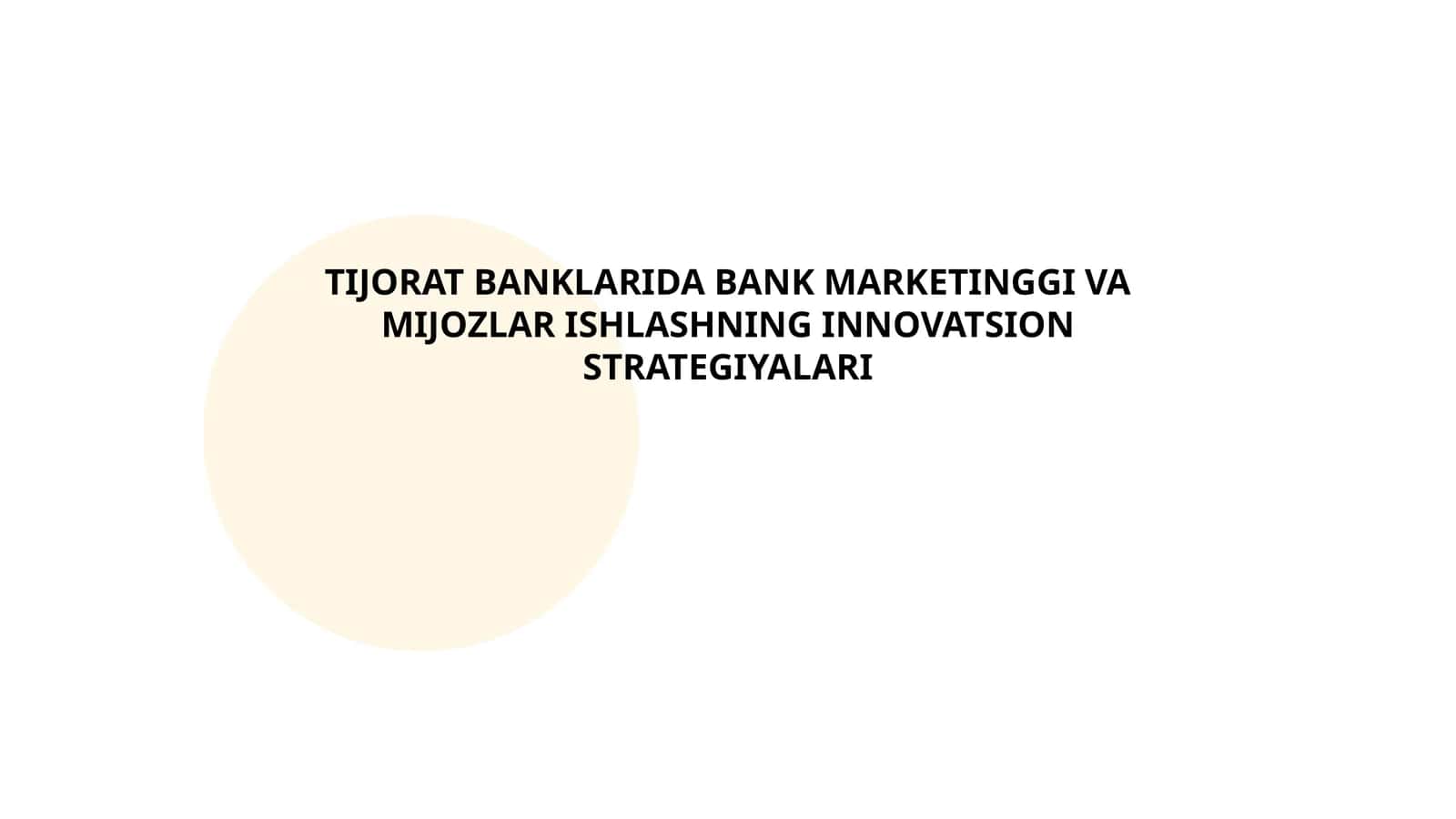 TIJORAT BANKLARIDA BANK MARKETINGGI VA MIJOZLAR ISHLASHNING INNOVATSION STRATEGIYALARI
