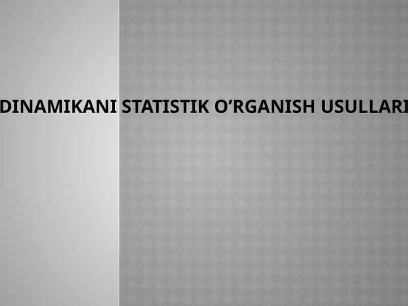 DINAMIKANI STATISTIK O’RGANISH USULLARI