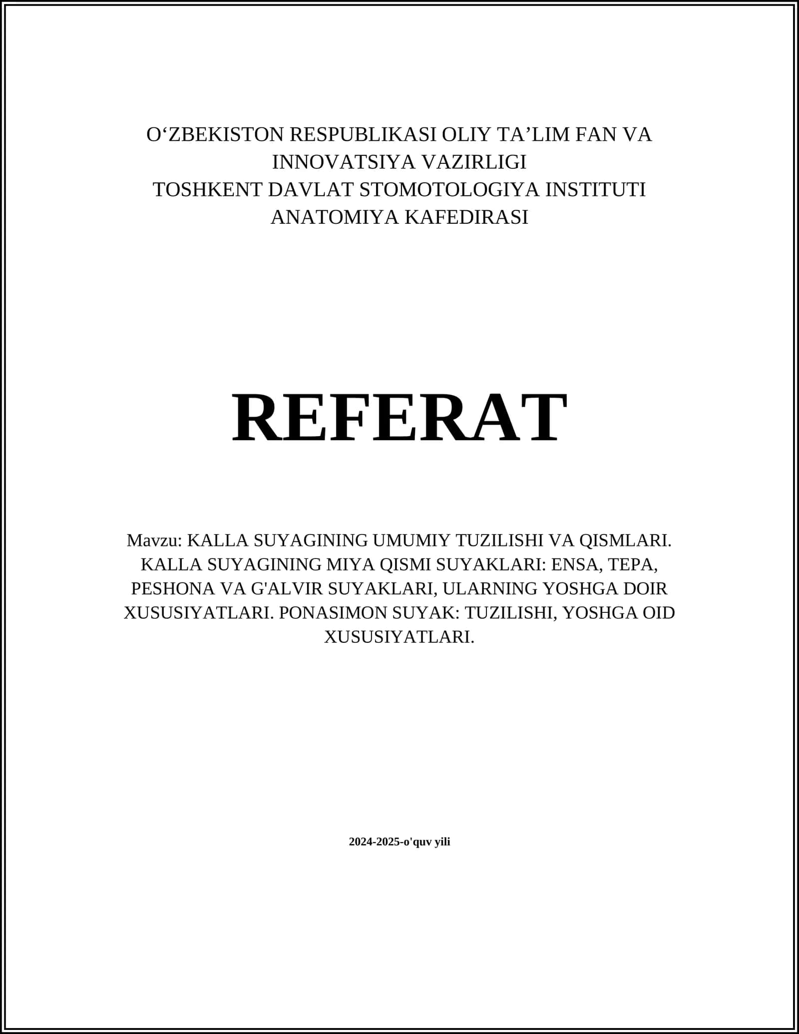 KALLA SUYAGINING UMUMIY TUZILISHI VA QISMLARI. KALLA SUYAGINING MIYA QISMI SUYAKLARI: ENSA, TEPA, PESHONA VA G'ALVIR SUYAKLARI, ULARNING YOSHGA DOIR XUSUSIYATLARI. PONASIMON SUYAK: TUZILISHI, YOSHGA OID XUSUSIYATLARI