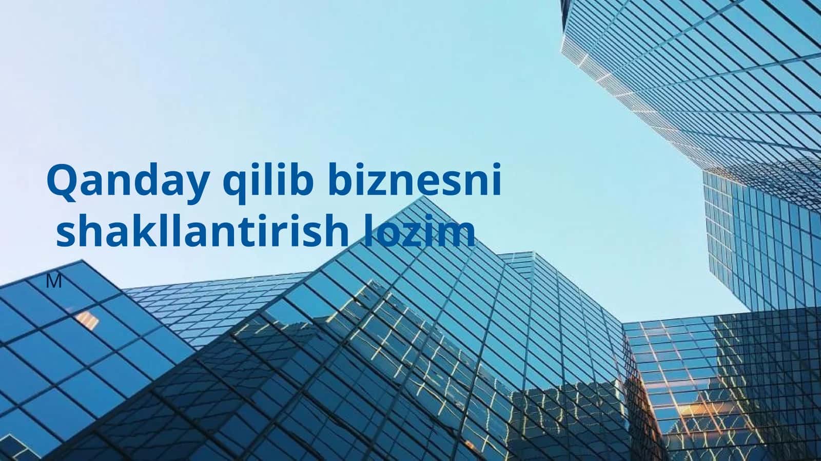 Qanday qilib biznesni shakllantirish lozim