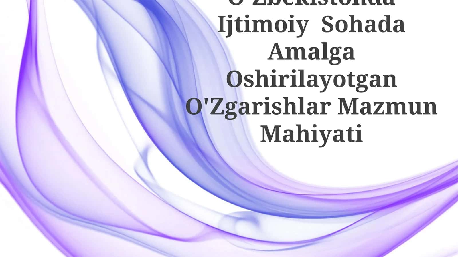 O'Zbekistonda Ijtimoiy Sohada Amalga Oshirilayotgan O'Zgarishlar Mazmun Mahiyati