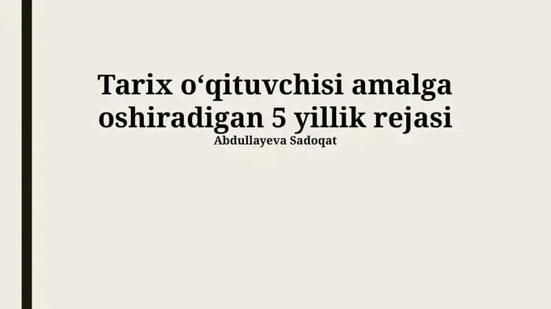 Tarix oʻqituvchisi amalga oshiradigan 5 yillik rejasi
