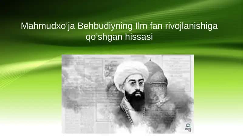 Mahmudxo’ja Behbudiyning Ilm fan rivojlanishiga qo’shgan hissasi
