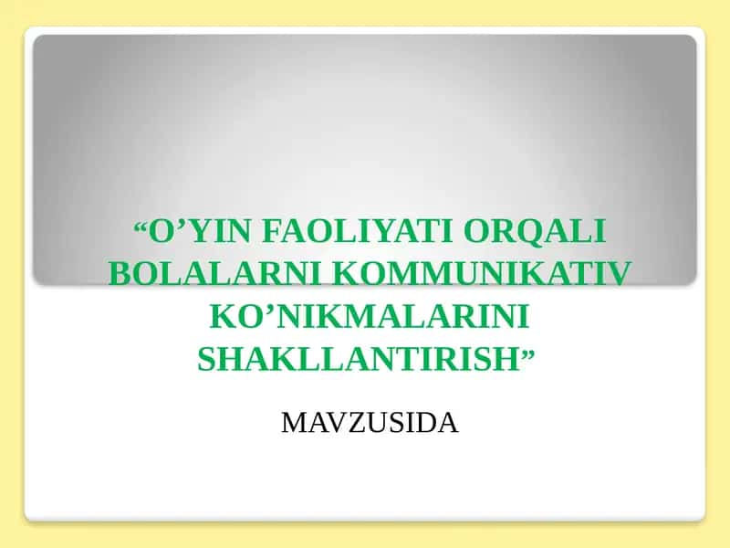 O'yin faoliyati orqali bolalarni kommunikativ ko'nikmalarini shakllantirish.