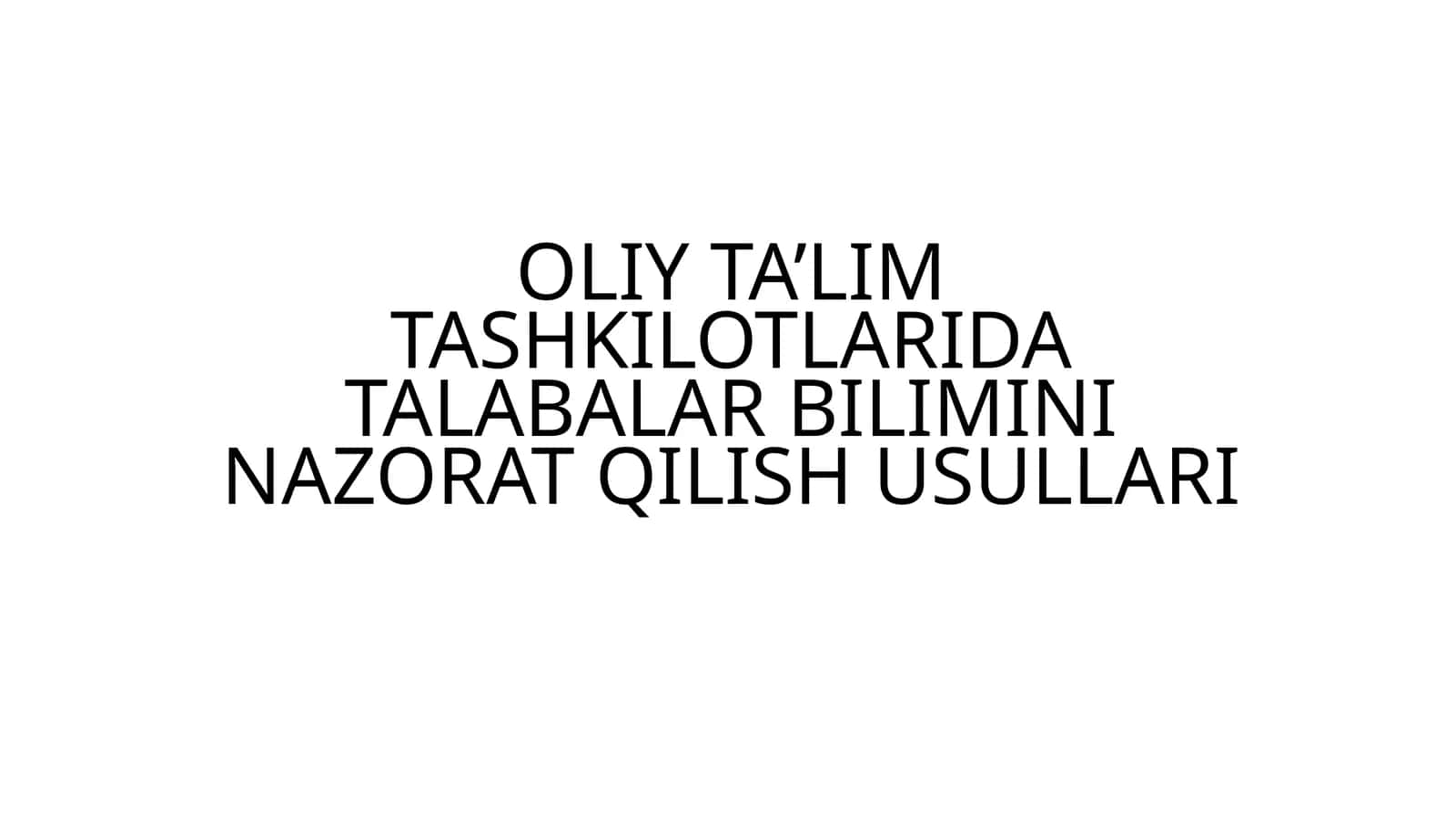 OLIY TA’LIM TASHKILOTLARIDA TALABALAR BILIMINI NAZORAT QILISH USULLARI