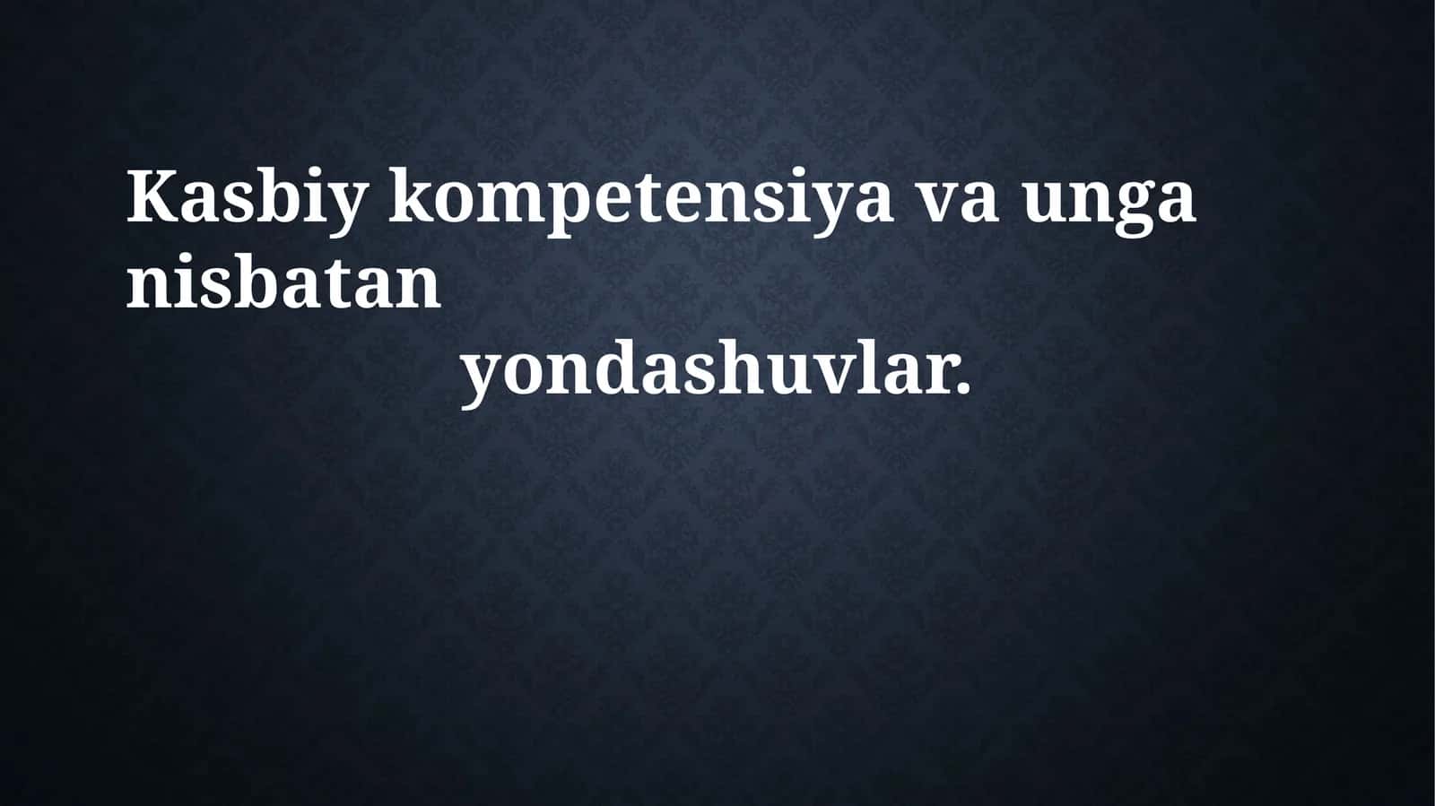 Kasbiy kompetensiya va unga nisbatan yondashuvlar