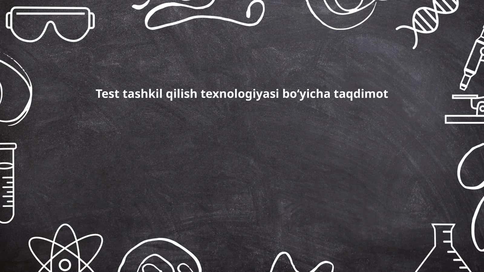 Test tashkil qilish texnologiyasi boʻyicha taqdimot