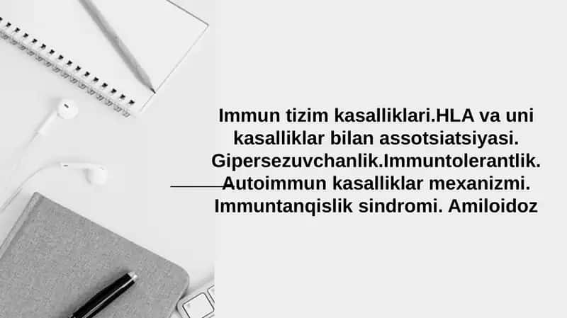 Immun tizim kasalliklari.HLA va uni kasalliklar bilan assotsiatsiyasi. Gipersezuvchanlik.Immuntolerantlik. Autoimmun kasalliklar mexanizmi. Immuntanqislik sindromi. Amiloidoz