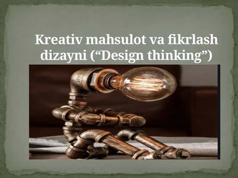 Kreativ mahsulot va fikrlash dizayni (“Design thinking”)