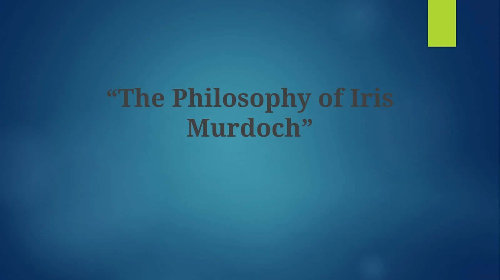 The Philosophy of Iris Murdoch