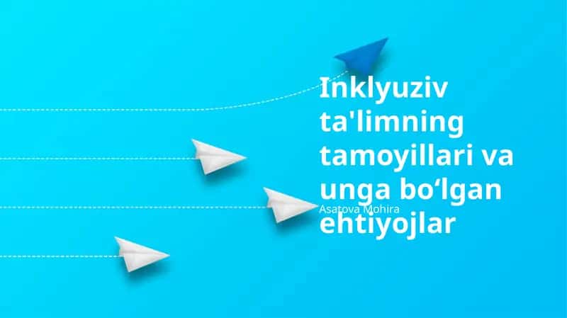 Inklyuziv ta'limning tamoyillari va unga bo‘lgan ehtiyojlar