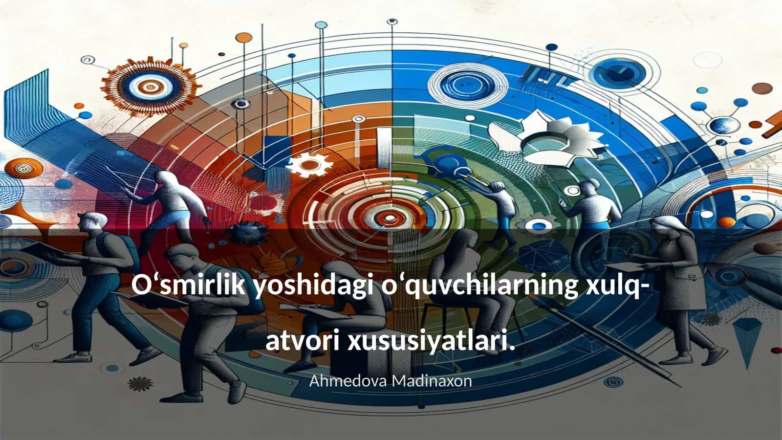 O‘smirlik yoshidagi o‘quvchilarning xulq-atvori xususiyatlari