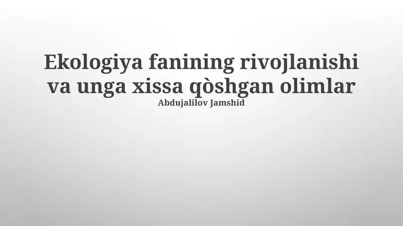 Ekologiya fanining rivojlanishi va unga xissa qòshgan olimlar